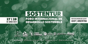 Foro Internacional "SOSTENTUR 2024" Impulsa el Desarrollo Sostenible en Jujuy