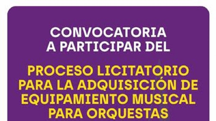 Convocatoria a participar del proceso licitatorio para la adquisici&oacute;n de equipamiento musical para orquestas infantiles juveniles